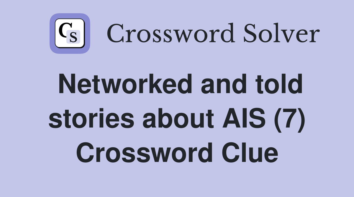 Networked and told stories about AIS (7) - Crossword Clue Answers
